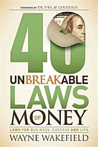 40 Unbreakable Laws of Money: Laws for Business, Success and Life (Hardcover)