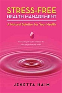 Stress-Free Health Management: A Natural Solution for Your Health (Paperback)