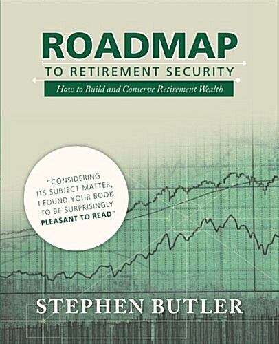 Roadmap to Retirement Security: How to Build and Conserve Retirement Wealth (Paperback)