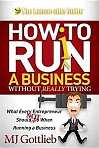 How to Ruin a Business Without Really Trying: What Every Entrepreneur Should Not Do When Running a Business (Hardcover)