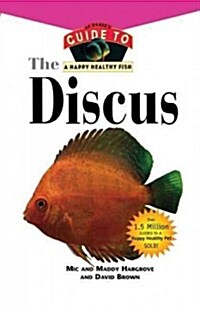 The Discus: An Owners Guide to a Happy Healthy Fish (Paperback)