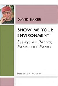 Show Me Your Environment: Essays on Poetry, Poets, and Poems (Paperback)