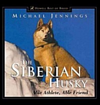 The Siberian Husky: Able Athlete, Able Friend (Hardcover)