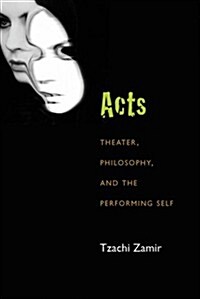 Acts: Theater, Philosophy, and the Performing Self (Hardcover)