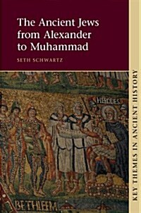 The Ancient Jews from Alexander to Muhammad (Hardcover)