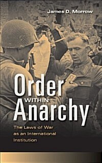 Order within Anarchy : The Laws of War as an International Institution (Hardcover)