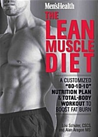 The Lean Muscle Diet: A Customized Nutrition and Workout Plan--Eat the Foods You Love to Build the Body You Want and Keep It for Life! (Hardcover)