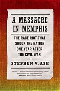 A Massacre in Memphis: The Race Riot That Shook the Nation One Year After the Civil War (Paperback)