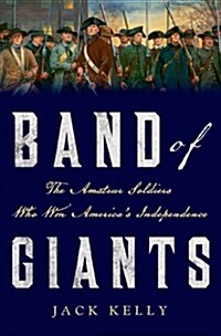 Band of Giants : The Amateur Soldiers Who Won Americas Independence (Hardcover)