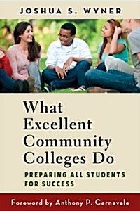 What Excellent Community Colleges Do: Preparing All Students for Success (Paperback)