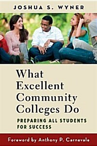 What Excellent Community Colleges Do: Preparing All Students for Success (Library Binding)