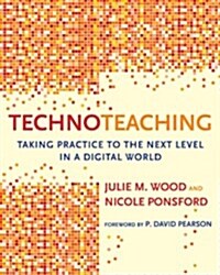 Technoteaching: Taking Practice to the Next Level in a Digital World (Paperback)