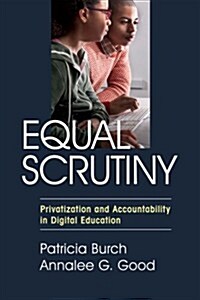 Equal Scrutiny: Privatization and Accountability in Digital Education (Paperback)