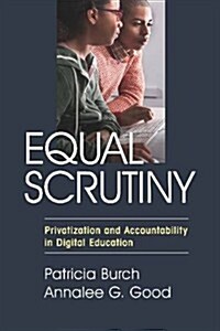 Equal Scrutiny: Privatization and Accountability in Digital Education (Library Binding)