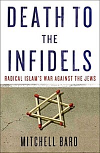 Death to the Infidels : Radical Islams War Against the Jews (Hardcover)