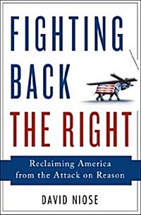Fighting Back the Right: Reclaiming America from the Attack on Reason (Hardcover)
