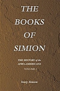 The History of the Afro-Americans: The Books of Simion Volume 1 (Paperback)