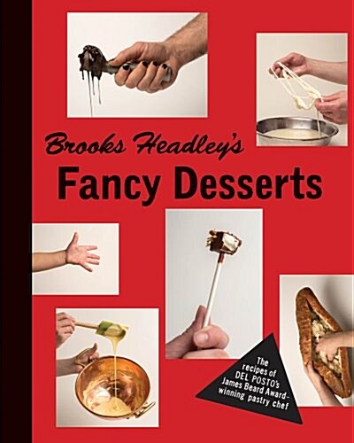 Brooks Headleys Fancy Desserts: The Recipes of del Postos James Beard Award-Winning Pastry Chef (Hardcover)