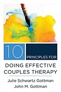 10 Principles for Doing Effective Couples Therapy (Hardcover)