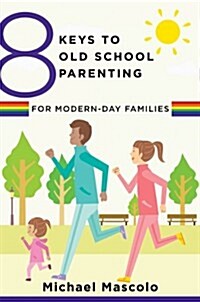 8 Keys to Old School Parenting for Modern-day Families (Paperback)