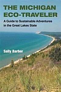 The Michigan Eco-Traveler: A Guide to Sustainable Adventures in the Great Lakes State (Paperback)