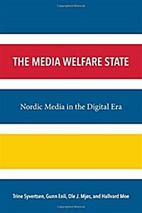 The Media Welfare State: Nordic Media in the Digital Era (Paperback)
