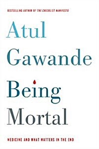 Being Mortal: Medicine and What Matters in the End (Hardcover, Deckle Edge)