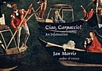 Ciao, Carpaccio!: An Infatuation (Hardcover)