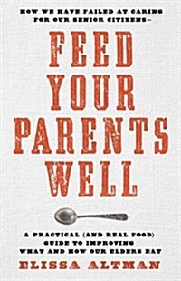 Feed Your Parents Well (Hardcover)