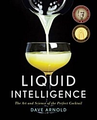 Liquid Intelligence: The Art and Science of the Perfect Cocktail (Hardcover)