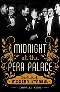 Midnight at the Pera Palace: The Birth of Modern Istanbul (Hardcover)