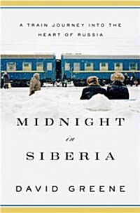 Midnight in Siberia: A Train Journey Into the Heart of Russia (Hardcover)