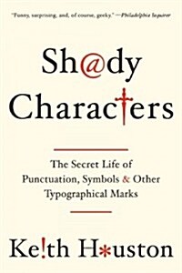 Shady Characters: The Secret Life of Punctuation, Symbols, and Other Typographical Marks (Paperback)