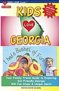 Kids Love Georgia, 3rd Edition: Your Family Travel Guide to Exploring Kid-Friendly Georgia. 400 Fun Stops & Unique Spots (Paperback)