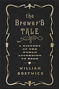 The Brewers Tale: A History of the World According to Beer (Hardcover)