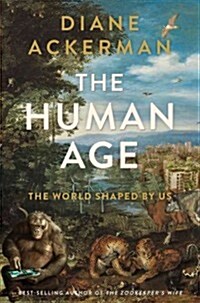 The Human Age: The World Shaped by Us (Hardcover)