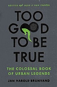 Too Good to Be True: The Colossal Book of Urban Legends (Revised) (Paperback, Revised)