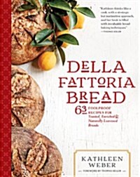 Della Fattoria Bread: 63 Foolproof Recipes for Yeasted, Enriched & Naturally Leavened Breads (Hardcover)