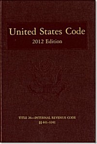 United States Code, 2012 Edition, V. 19, Title 26, Internal Revenue Code, Sections 441-3241 (Hardcover)