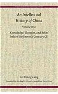 An Intellectual History of China, Volume One: Knowledge, Thought, and Belief Before the Seventh Century Ce (Hardcover)