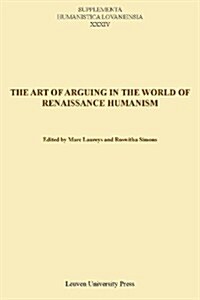 The Art of Arguing in the World of Renaissance Humanism (Paperback)