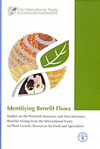Identifying Benefit Flows: Studies on the Potential Monetary and Non-Monetary Benefits Arising from the International Treaty on Plant Genetic Res (Hardcover)