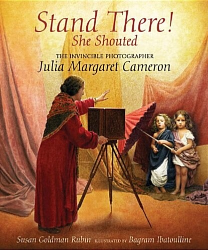 Stand There! She Shouted: The Invincible Photographer Julia Margaret Cameron (Hardcover)
