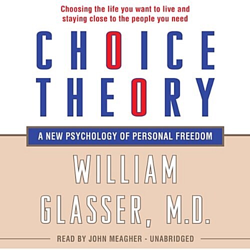 Choice Theory: A New Psychology of Personal Freedom (Audio CD)