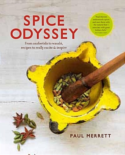 Spice Odyssey: From Asafoetida to Wasabi, Recipes to Really Excite & Inspire (Hardcover)