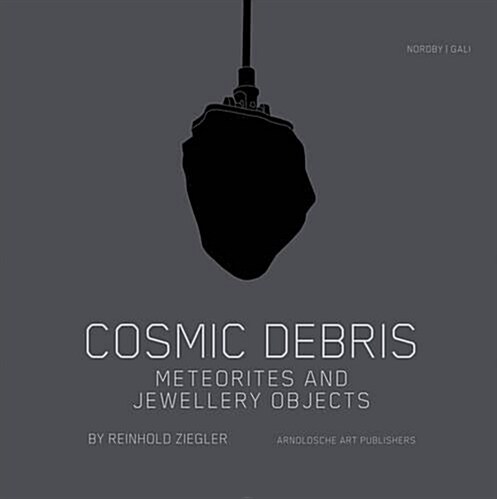 Cosmic Debris: Meteorites and Jewelery Objects (Hardcover)