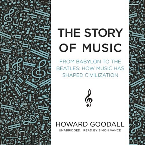 The Story of Music: From Babylon to the Beatles; How Music Has Shaped Civilization (Audio CD)