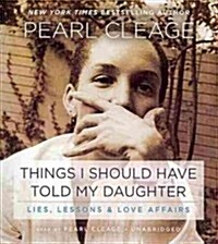 Things I Should Have Told My Daughter: Lies, Lessons & Love Affairs (Audio CD)