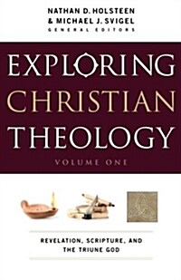 Exploring Christian Theology, Volume I: Revelation, Scripture, and the Triune God (Paperback)