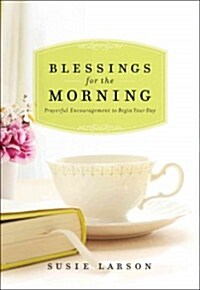 Blessings for the Morning: Prayerful Encouragement to Begin Your Day (Hardcover)